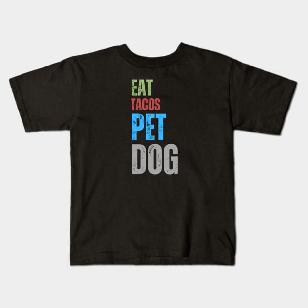 Eat Tacos Pet Dogs Kids T-Shirt by HobbyAndArt